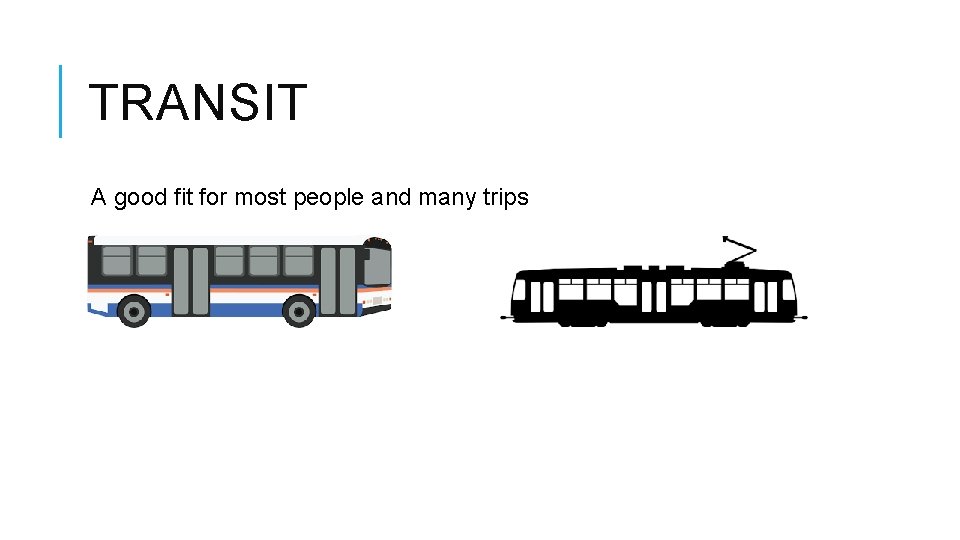 TRANSIT A good fit for most people and many trips 