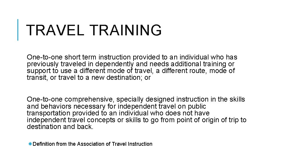 TRAVEL TRAINING One-to-one short term instruction provided to an individual who has previously traveled