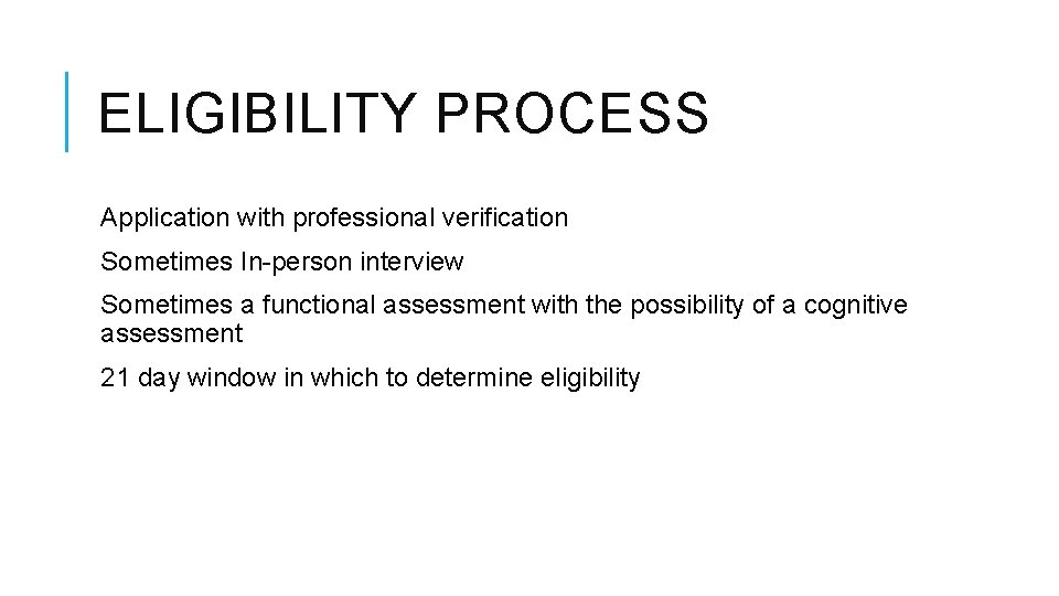 ELIGIBILITY PROCESS Application with professional verification Sometimes In-person interview Sometimes a functional assessment with