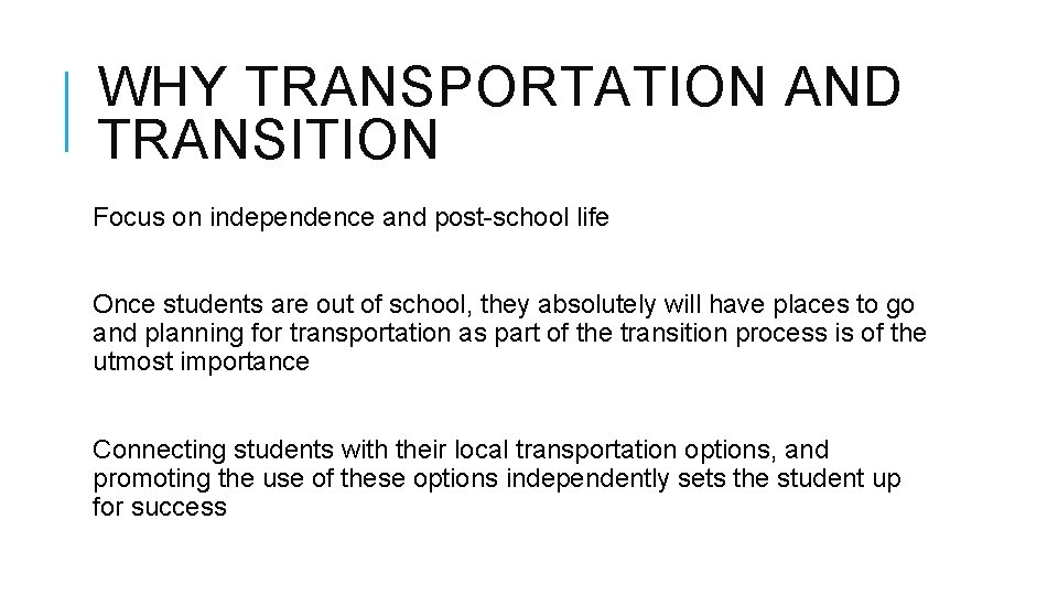 WHY TRANSPORTATION AND TRANSITION Focus on independence and post-school life Once students are out