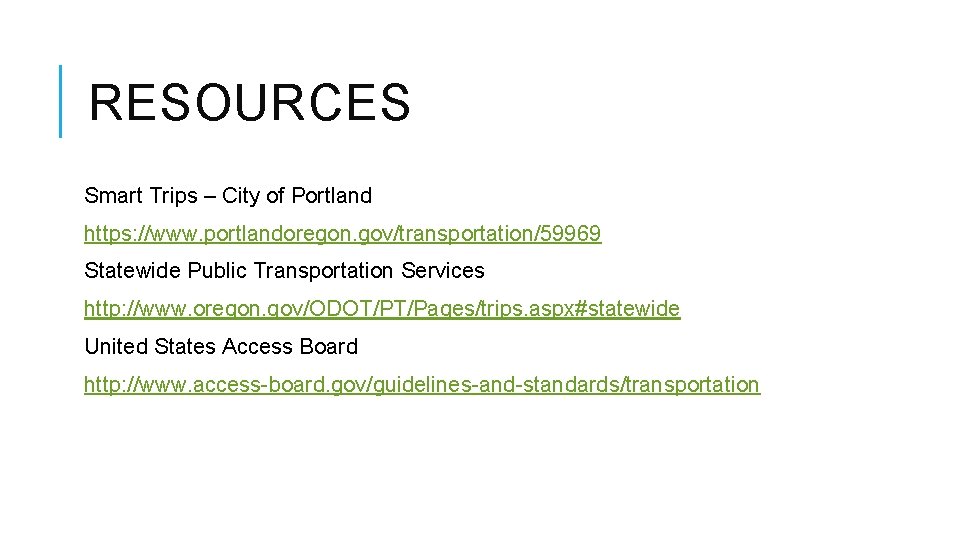 RESOURCES Smart Trips – City of Portland https: //www. portlandoregon. gov/transportation/59969 Statewide Public Transportation
