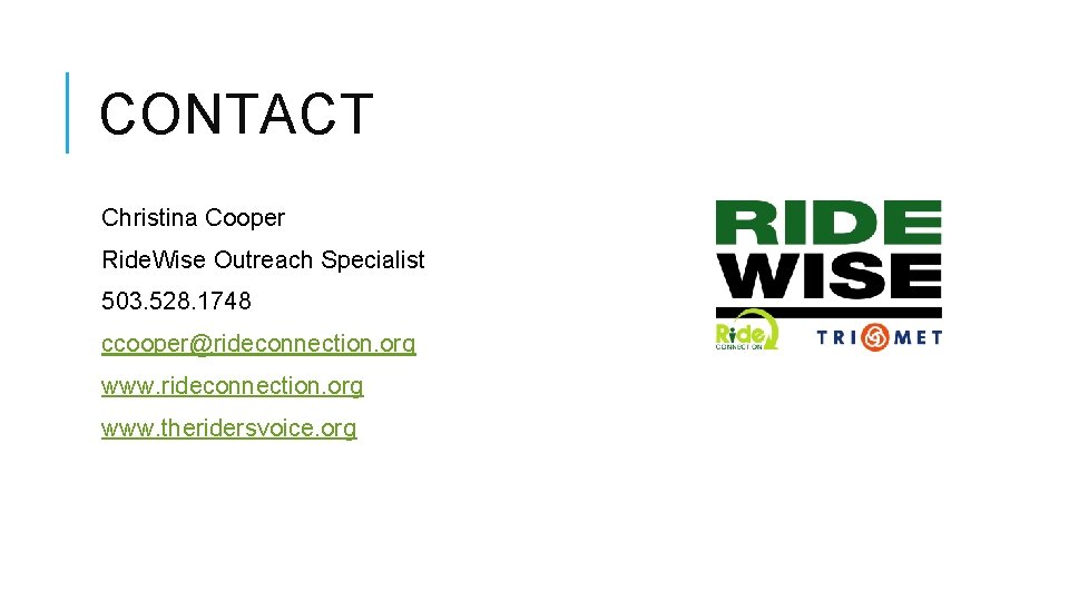 CONTACT Christina Cooper Ride. Wise Outreach Specialist 503. 528. 1748 ccooper@rideconnection. org www. theridersvoice.