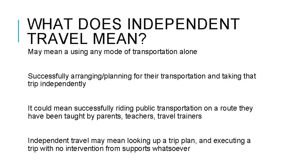 WHAT DOES INDEPENDENT TRAVEL MEAN? May mean a using any mode of transportation alone