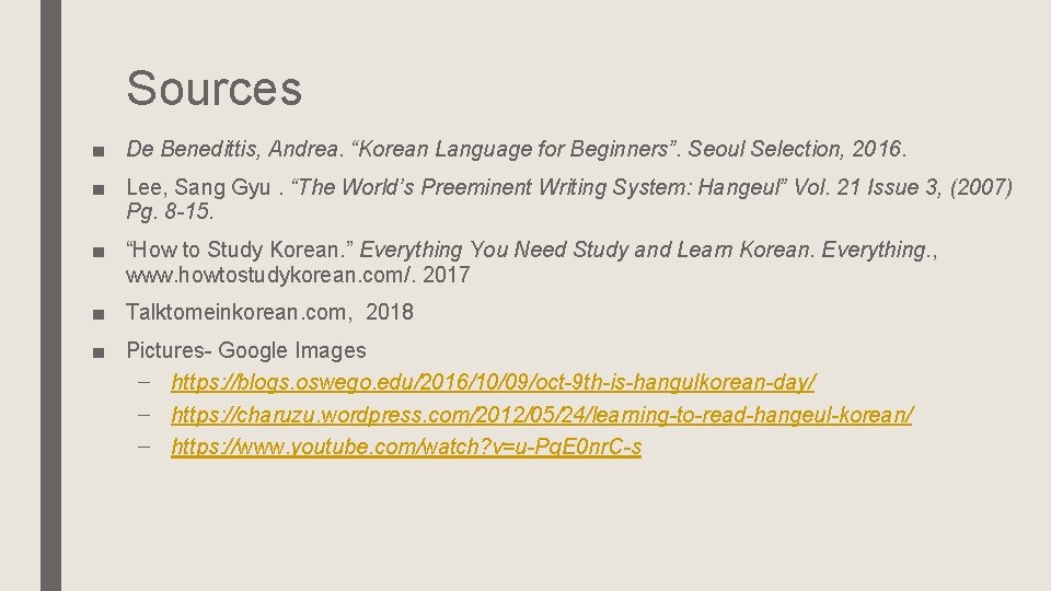 Sources ■ De Benedittis, Andrea. “Korean Language for Beginners”. Seoul Selection, 2016. ■ Lee,