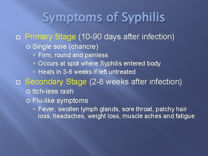 Symptoms of Syphilis Primary Stage (10 -90 days after infection) Single sore (chancre) Firm,