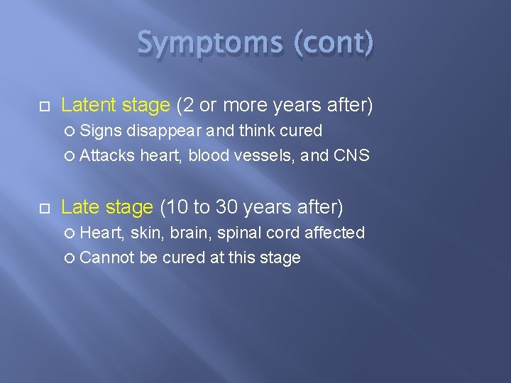 Symptoms (cont) Latent stage (2 or more years after) Signs disappear and think cured