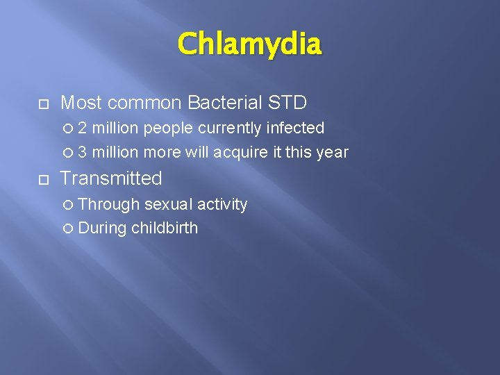 Chlamydia Most common Bacterial STD 2 million people currently infected 3 million more will