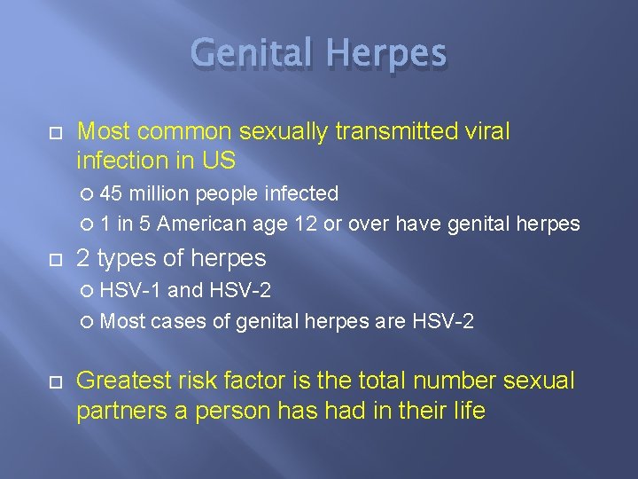 Genital Herpes Most common sexually transmitted viral infection in US 45 million people infected