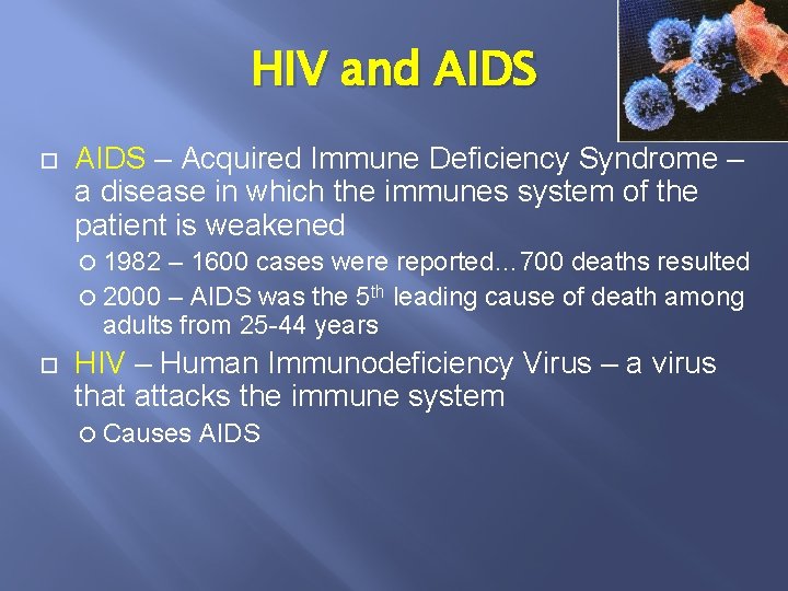 HIV and AIDS – Acquired Immune Deficiency Syndrome – a disease in which the