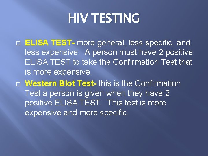 HIV TESTING ELISA TEST- more general, less specific, and less expensive. A person must