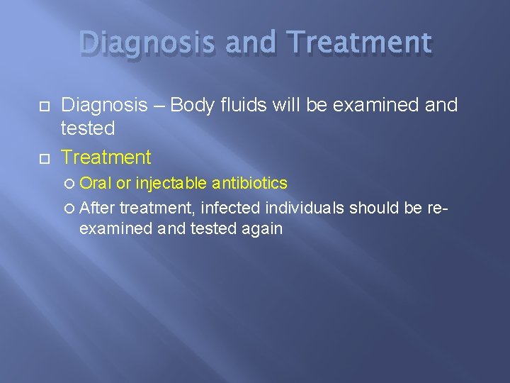 Diagnosis and Treatment Diagnosis – Body fluids will be examined and tested Treatment Oral