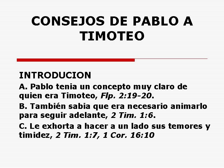 CONSEJOS DE PABLO A TIMOTEO INTRODUCION A. Pablo tenia un concepto muy claro de