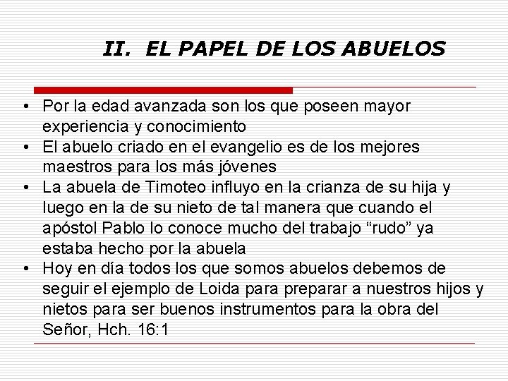 II. EL PAPEL DE LOS ABUELOS • Por la edad avanzada son los que