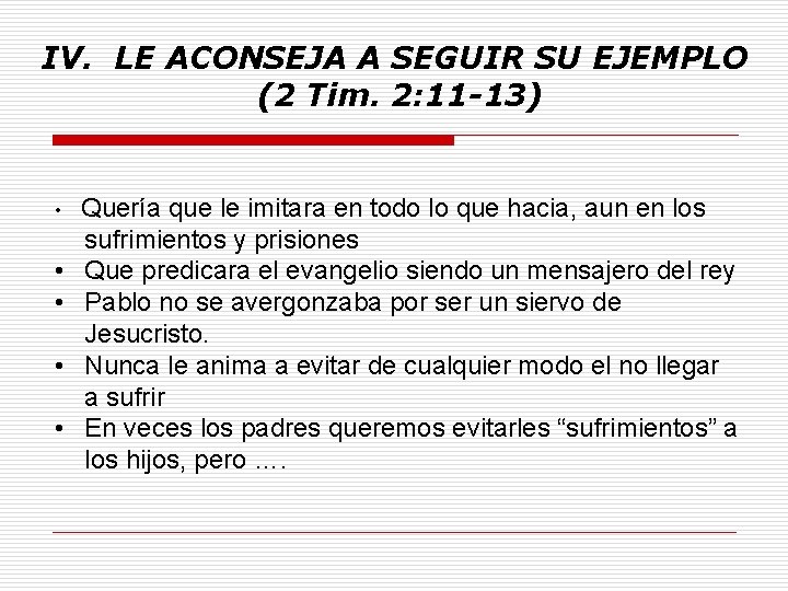 IV. LE ACONSEJA A SEGUIR SU EJEMPLO (2 Tim. 2: 11 -13) • •