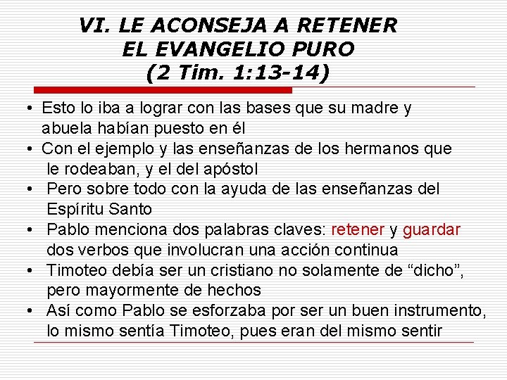 VI. LE ACONSEJA A RETENER EL EVANGELIO PURO (2 Tim. 1: 13 -14) •