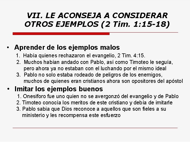 VII. LE ACONSEJA A CONSIDERAR OTROS EJEMPLOS (2 Tim. 1: 15 -18) • Aprender