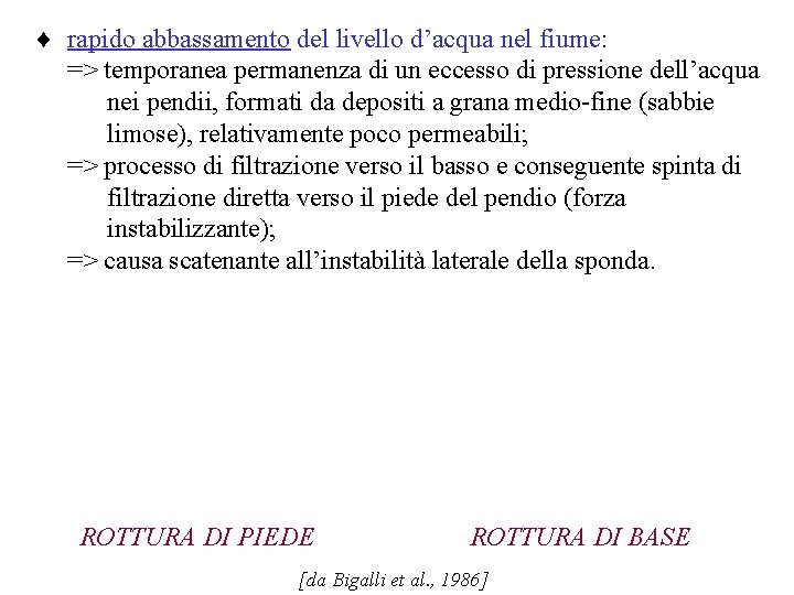 ¨ rapido abbassamento del livello d’acqua nel fiume: => temporanea permanenza di un eccesso