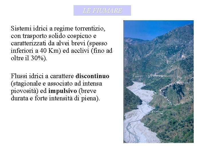 LE FIUMARE Sistemi idrici a regime torrentizio, con trasporto solido cospicuo e caratterizzati da