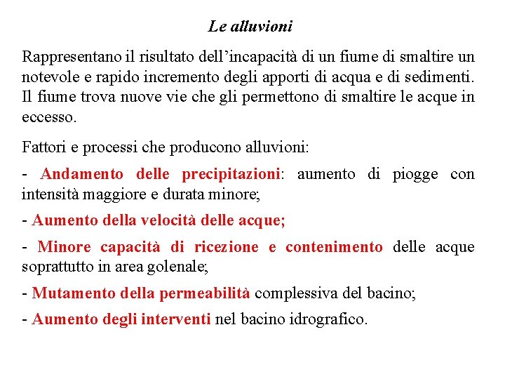 Le alluvioni Rappresentano il risultato dell’incapacità di un fiume di smaltire un notevole e