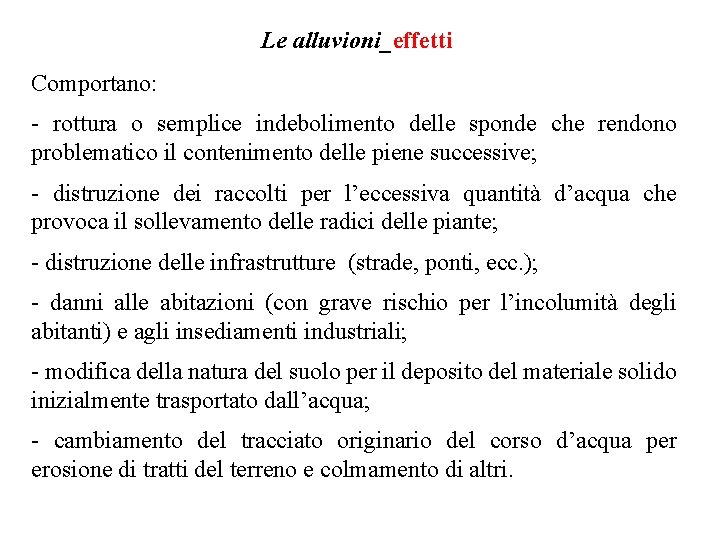 Le alluvioni_effetti Comportano: - rottura o semplice indebolimento delle sponde che rendono problematico il