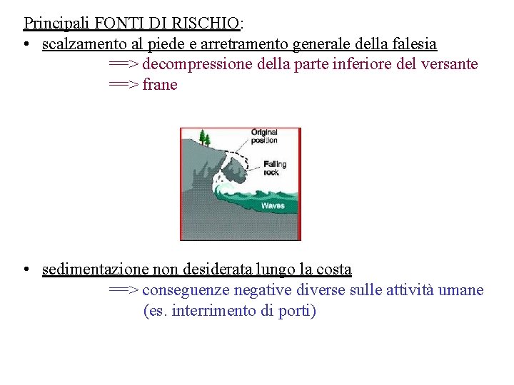 Principali FONTI DI RISCHIO: • scalzamento al piede e arretramento generale della falesia ==>