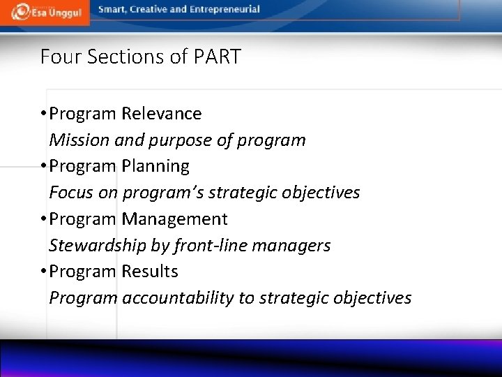 Four Sections of PART • Program Relevance Mission and purpose of program • Program