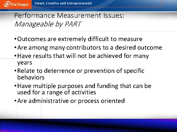 Performance Measurement Issues: Manageable by PART • Outcomes are extremely difficult to measure •