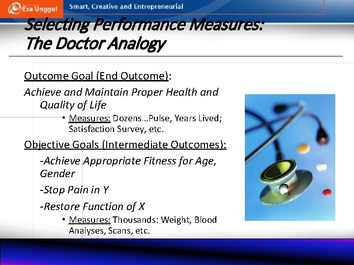 Selecting Performance Measures: The Doctor Analogy Outcome Goal (End Outcome): Achieve and Maintain Proper