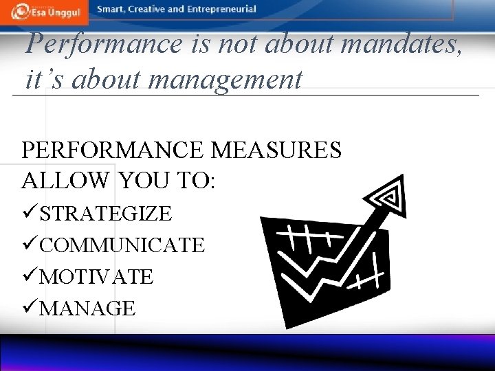 Performance is not about mandates, it’s about management PERFORMANCE MEASURES ALLOW YOU TO: üSTRATEGIZE