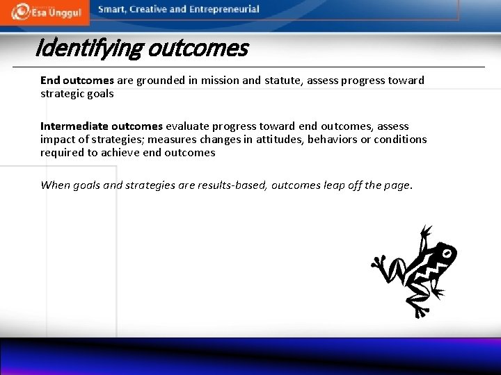 Identifying outcomes End outcomes are grounded in mission and statute, assess progress toward strategic