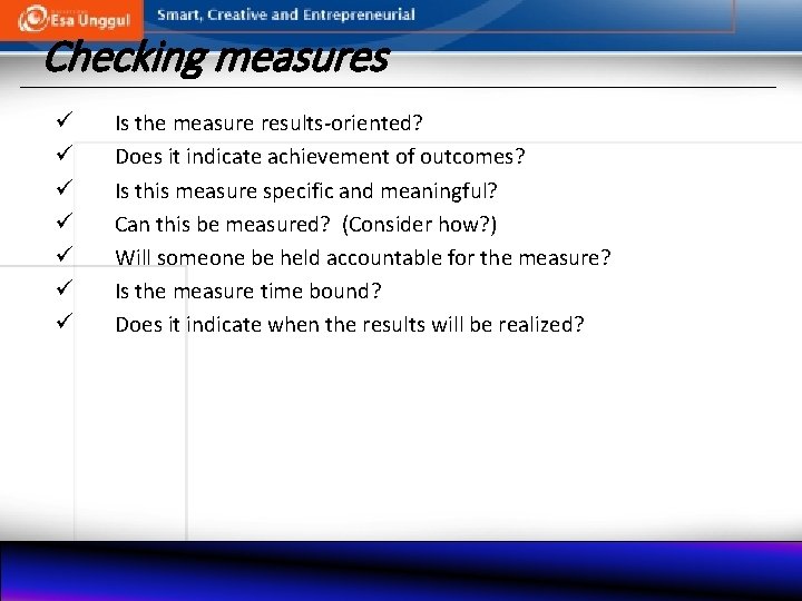 Checking measures ü ü ü ü Is the measure results-oriented? Does it indicate achievement