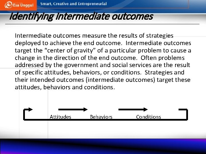 Identifying intermediate outcomes Intermediate outcomes measure the results of strategies deployed to achieve the