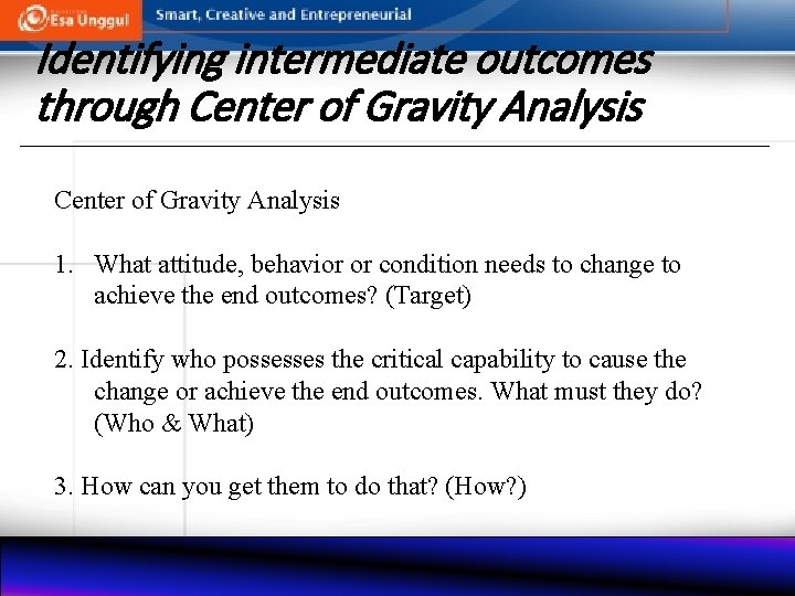 Identifying intermediate outcomes through Center of Gravity Analysis 1. What attitude, behavior or condition