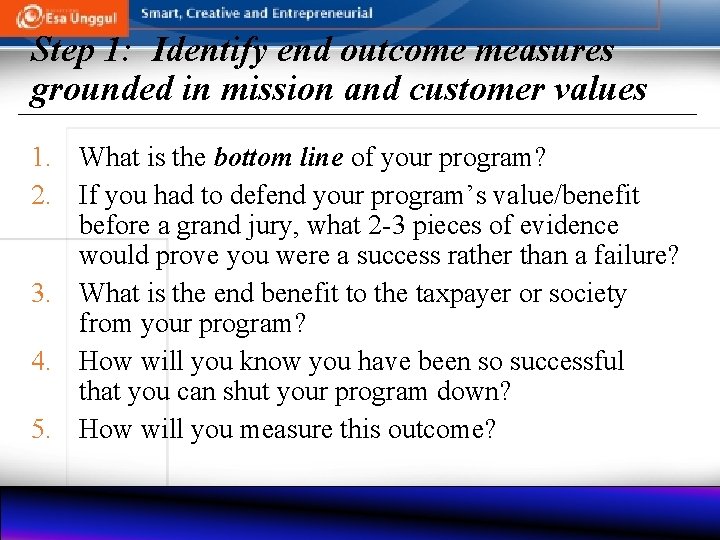 Step 1: Identify end outcome measures grounded in mission and customer values 1. What