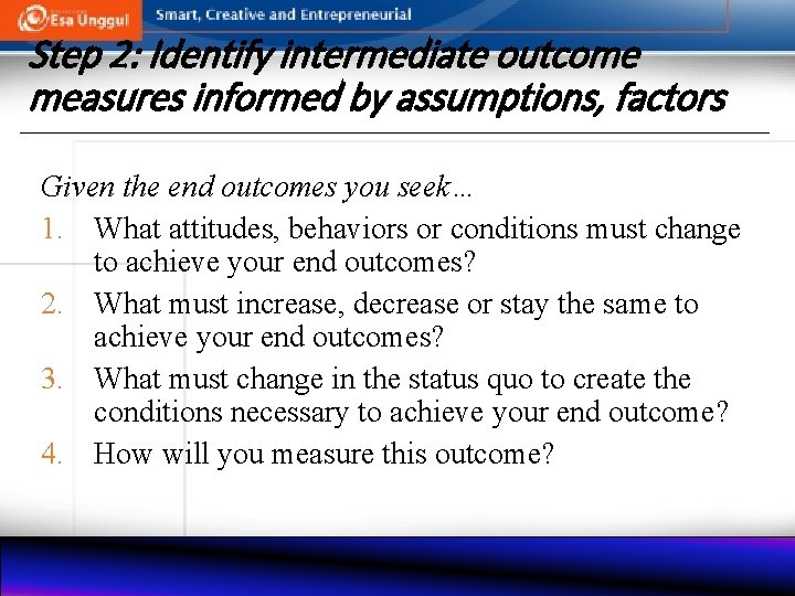 Step 2: Identify intermediate outcome measures informed by assumptions, factors Given the end outcomes
