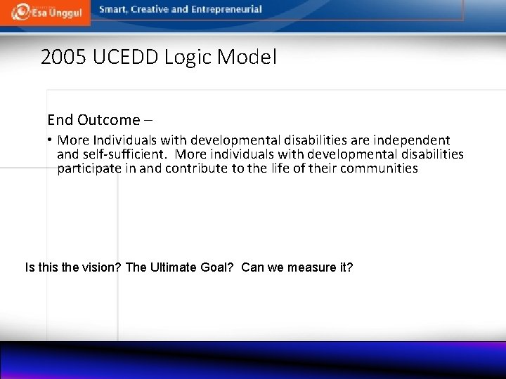 2005 UCEDD Logic Model End Outcome – • More Individuals with developmental disabilities are