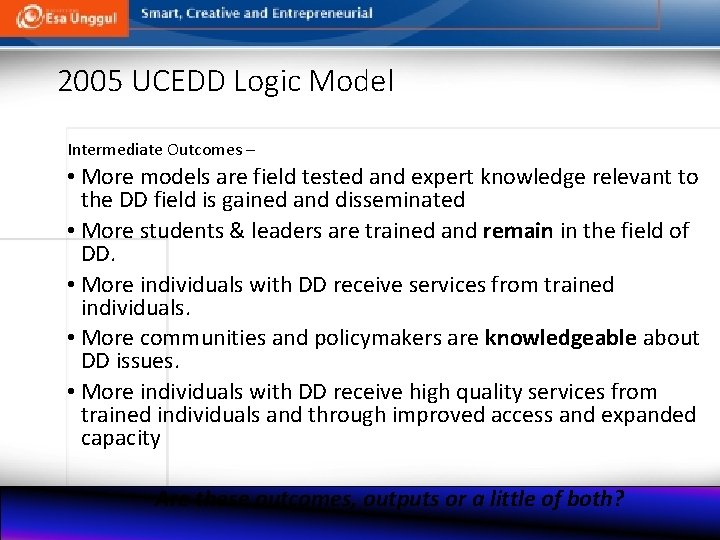 2005 UCEDD Logic Model Intermediate Outcomes – • More models are field tested and