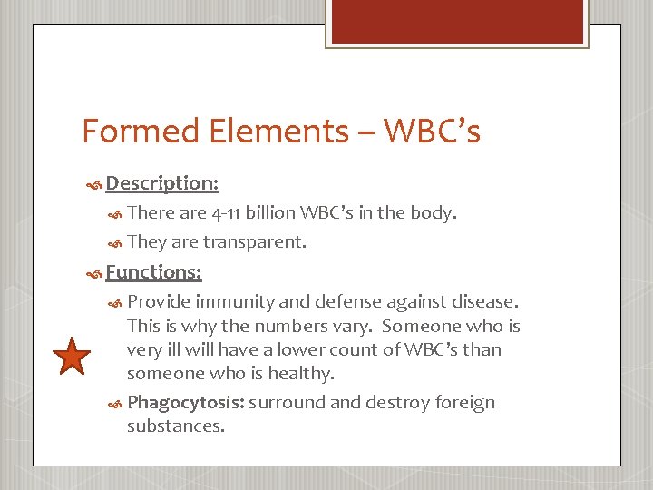 Formed Elements – WBC’s Description: There are 4 -11 billion WBC’s in the body.