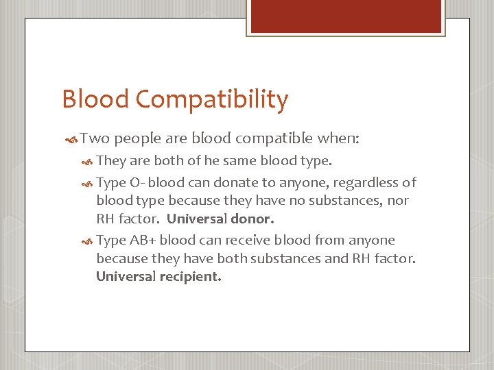 Blood Compatibility Two people are blood compatible when: They are both of he same