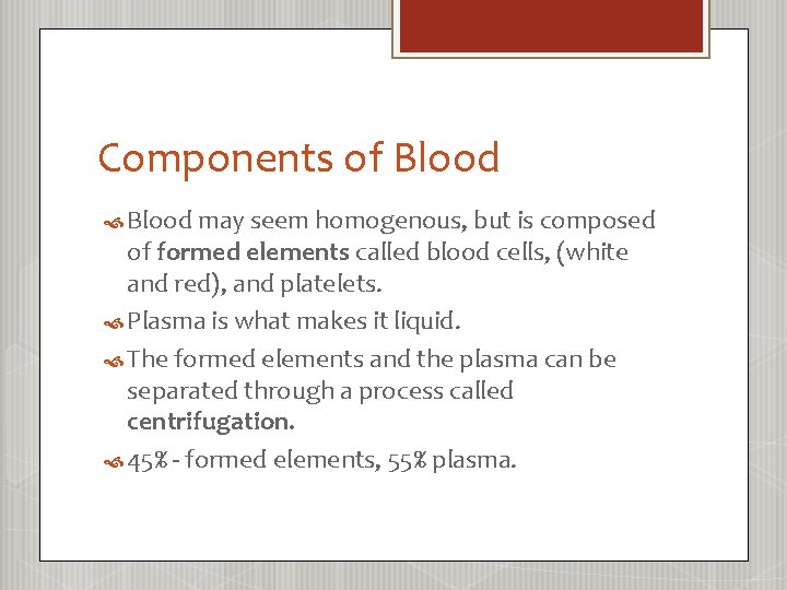 Components of Blood may seem homogenous, but is composed of formed elements called blood
