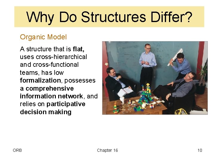 Why Do Structures Differ? Organic Model A structure that is flat, uses cross-hierarchical and