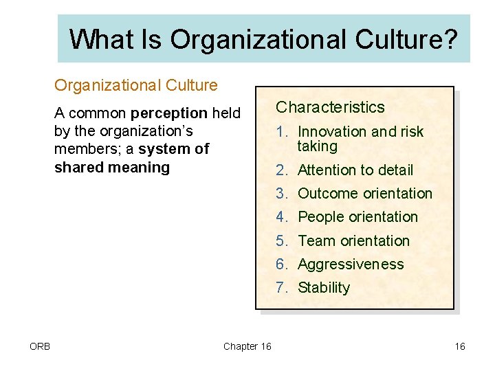 What Is Organizational Culture? Organizational Culture A common perception held by the organization’s members;