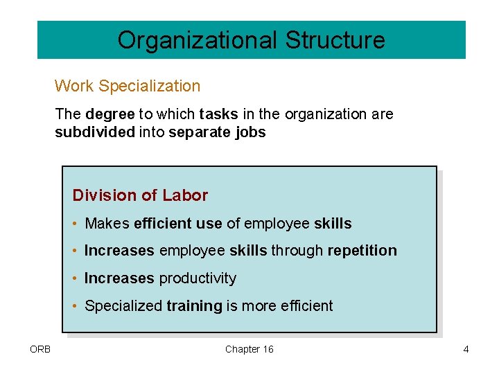 Organizational Structure Work Specialization The degree to which tasks in the organization are subdivided