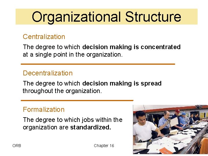 Organizational Structure Centralization The degree to which decision making is concentrated at a single
