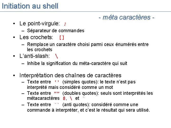 Initiation au shell • Le point-virgule: ; - méta caractères - – Séparateur de
