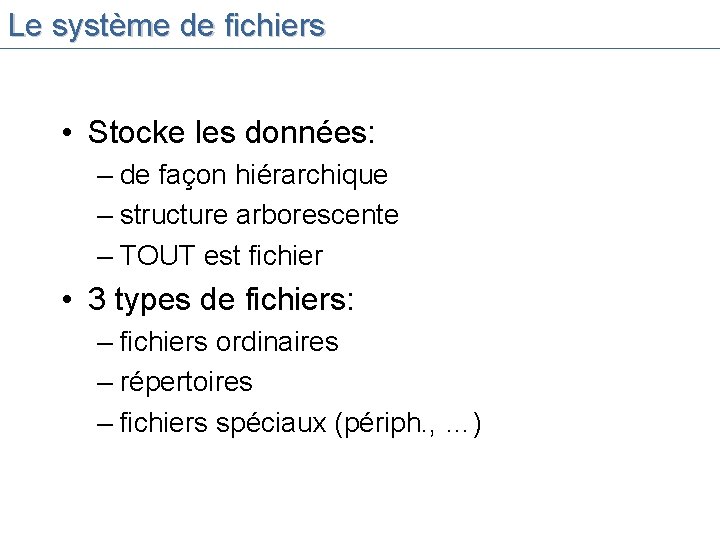 Le système de fichiers • Stocke les données: – de façon hiérarchique – structure