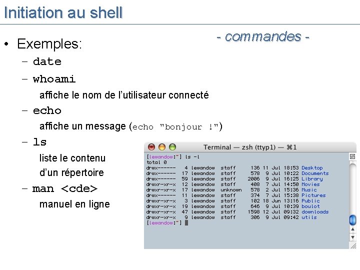 Initiation au shell • Exemples: - commandes - – date – whoami affiche le