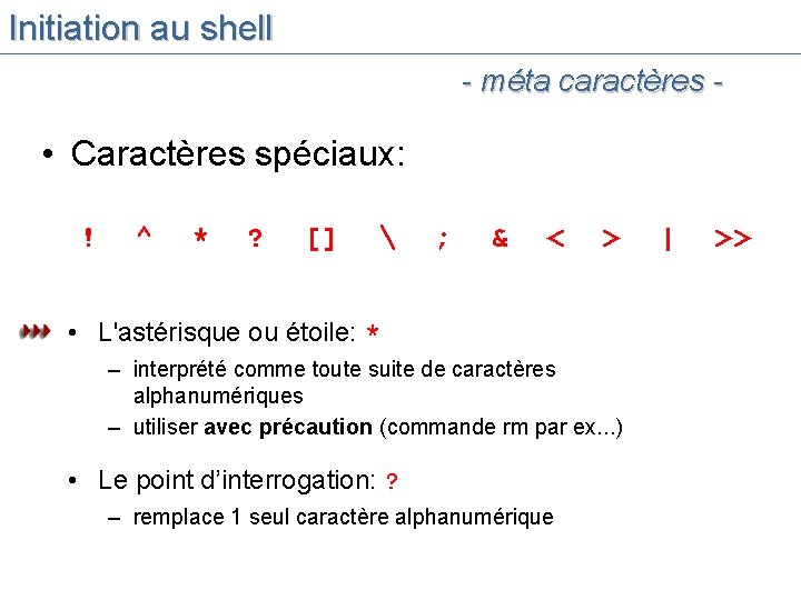 Initiation au shell - méta caractères - • Caractères spéciaux: ! ^ * ?