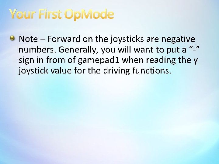 Your First Op. Mode Note – Forward on the joysticks are negative numbers. Generally,