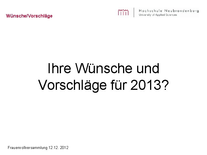 Wünsche/Vorschläge Ihre Wünsche und Vorschläge für 2013? Frauenvollversammlung 12. 2012 